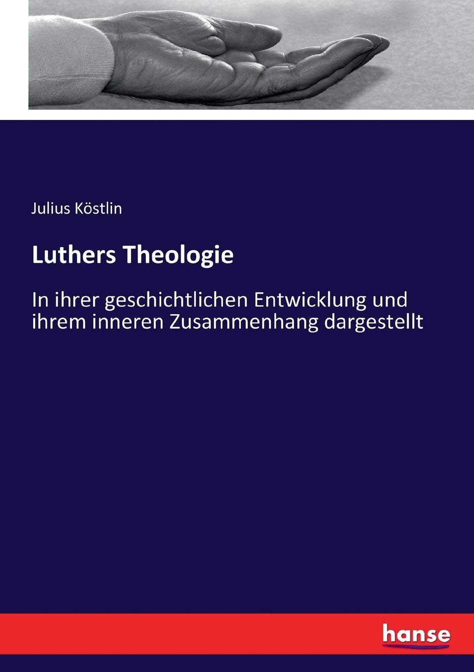 Luthers Theologie: In ihrer geschichtlichen Entwicklung und ihrem inneren Zusammenhang dargestellt Religion & Esotericism