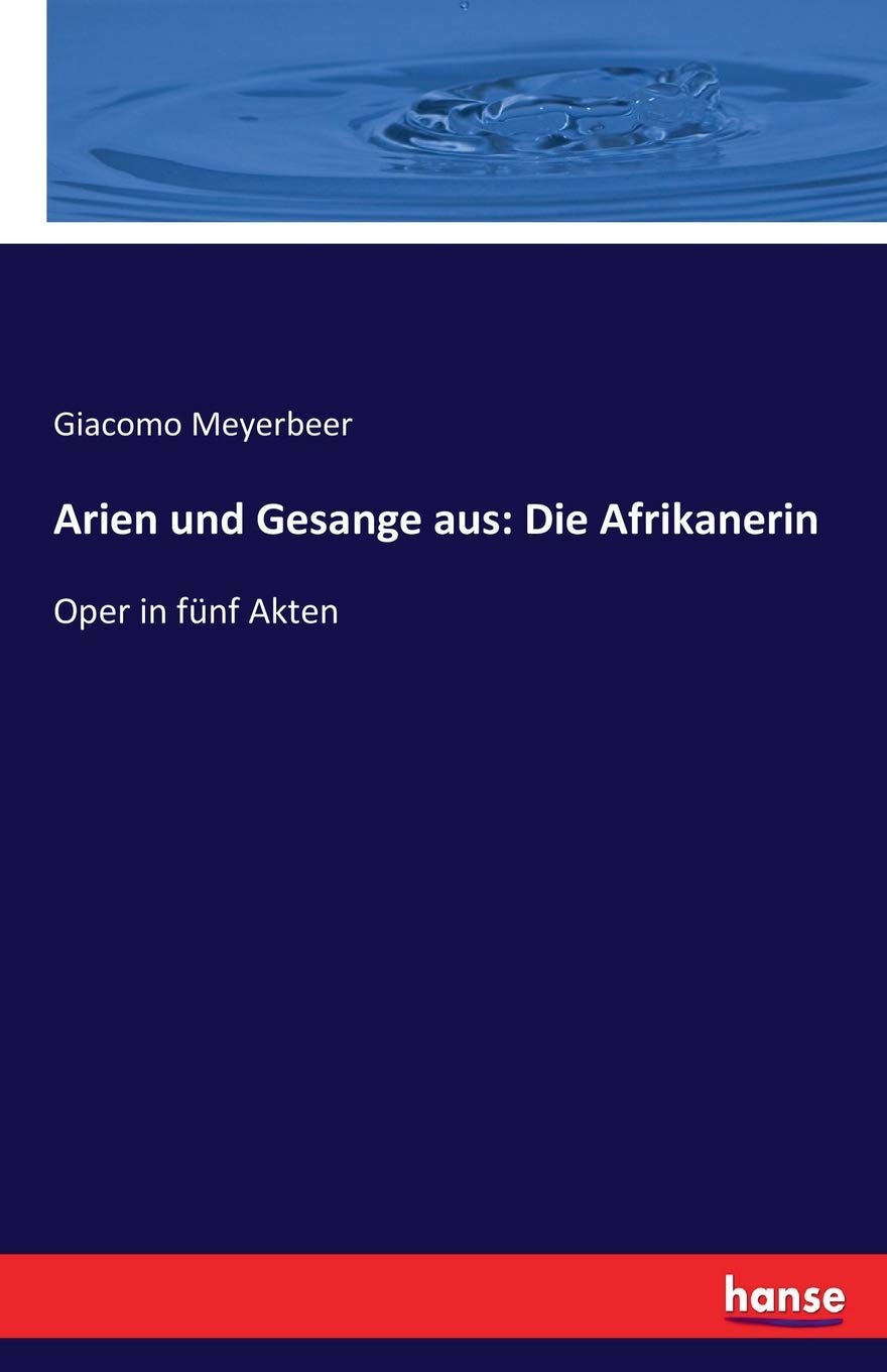 Arien und Gesange aus: Die Afrikanerin: Oper in fünf Akten Books