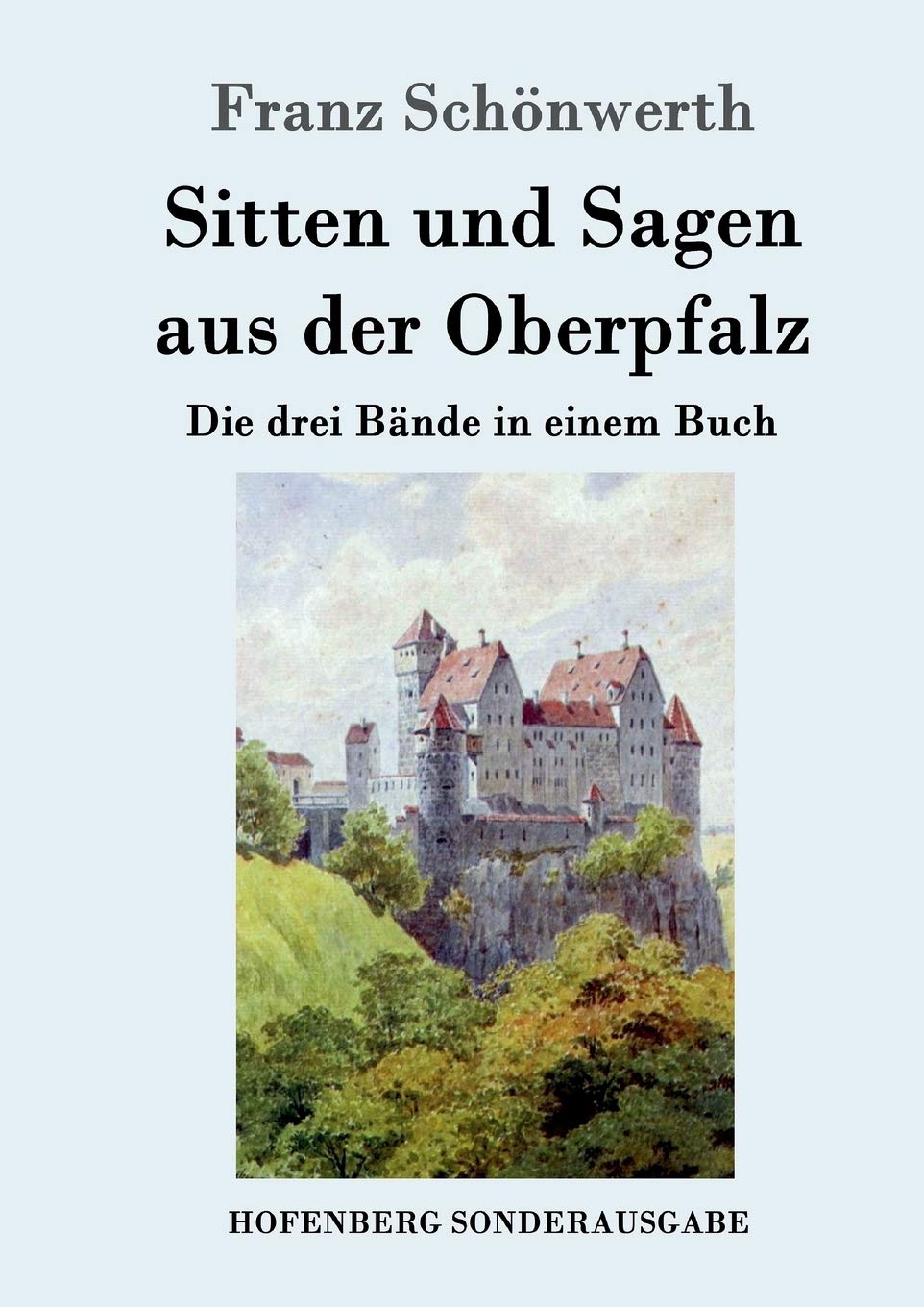 Sitten und Sagen aus der Oberpfalz: Die drei Bände in einem Buch Fairy Tales & Legends