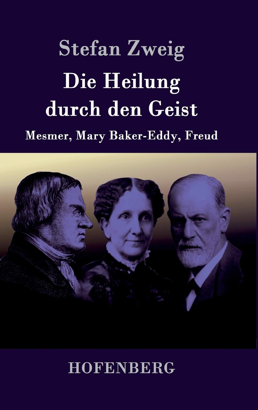 Die Heilung durch den Geist: Mesmer, Mary Baker-Eddy, Freud Personalities