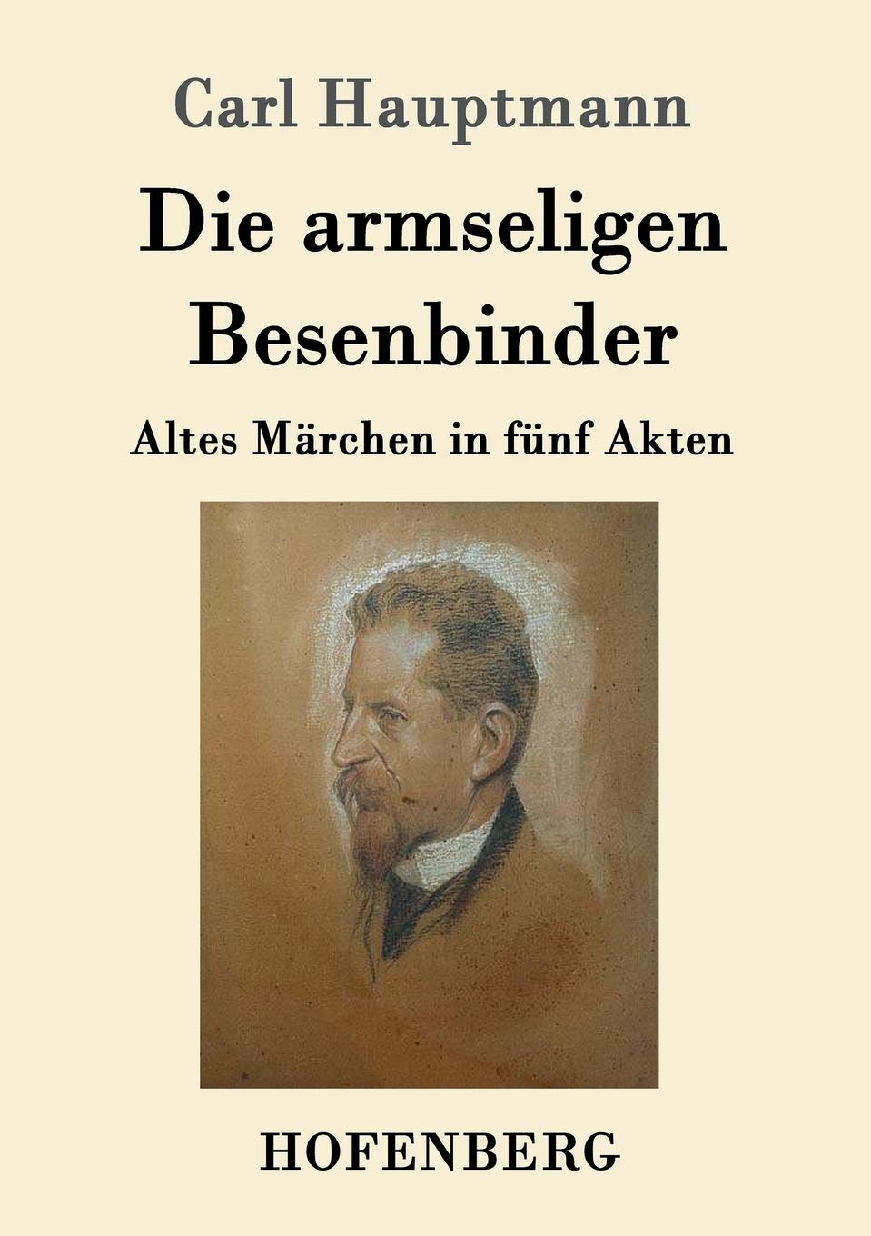 Die armseligen Besenbinder: Altes Märchen in fünf Akten Drama