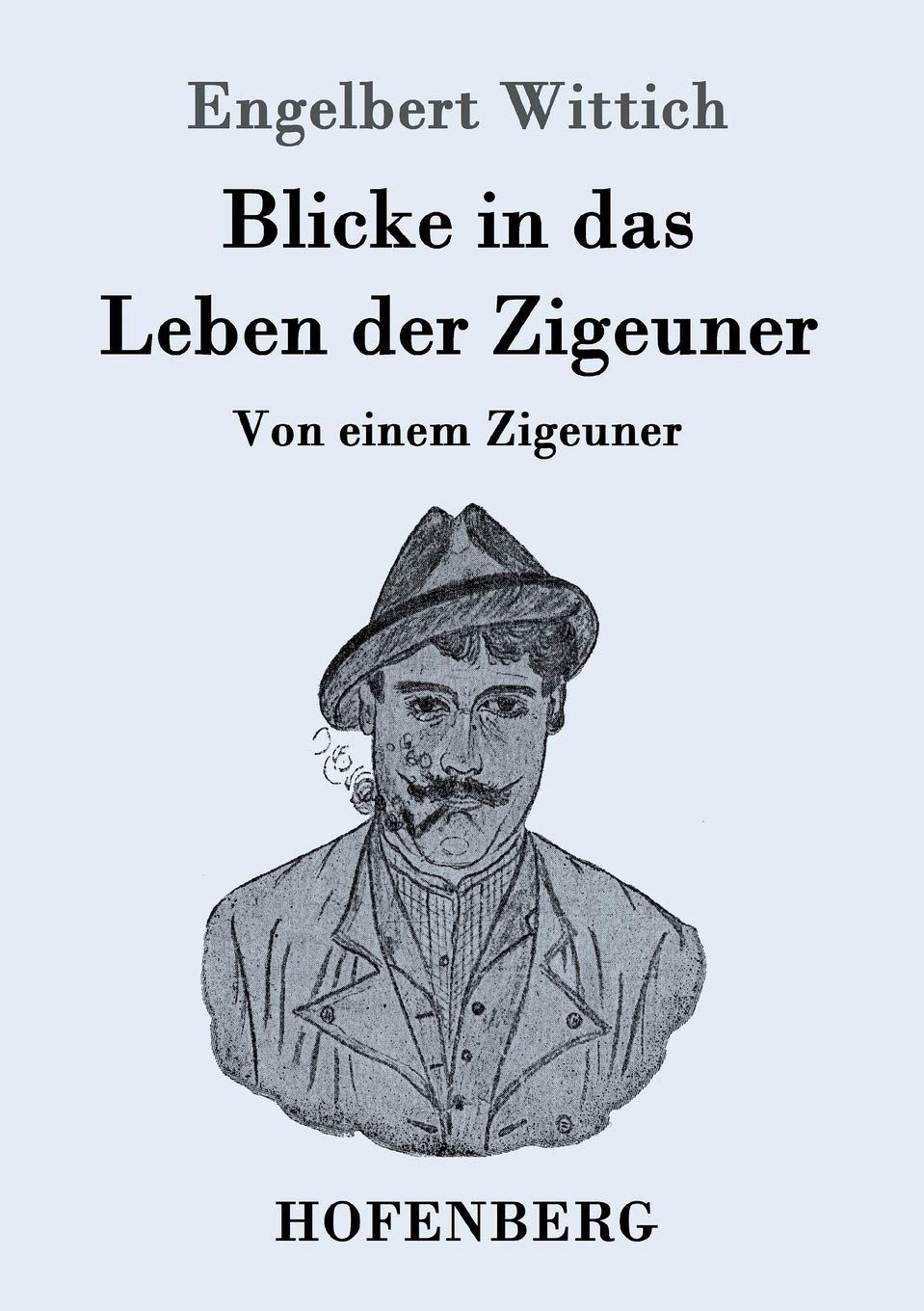 Blicke in das Leben der Zigeuner: Von einem Zigeuner Contemporary literature