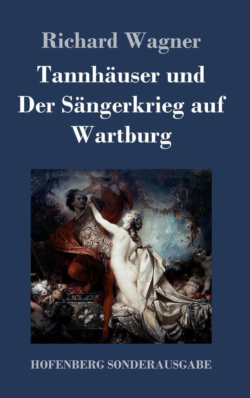 Tannhäuser und Der Sängerkrieg auf Wartburg: Große romantische Oper in drei Akten Arts & Music