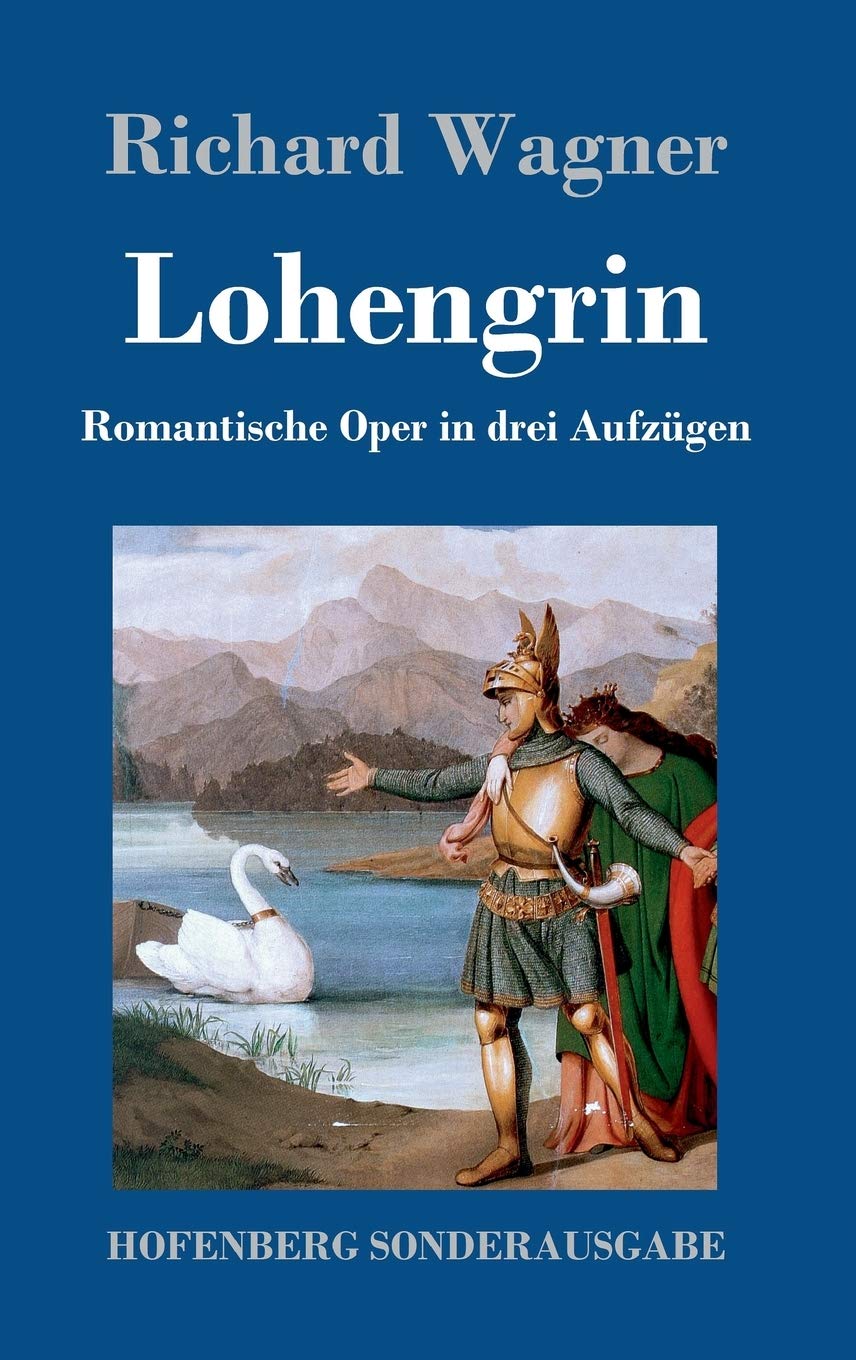 Lohengrin: Romantische Oper in drei Aufzügen Arts & Music