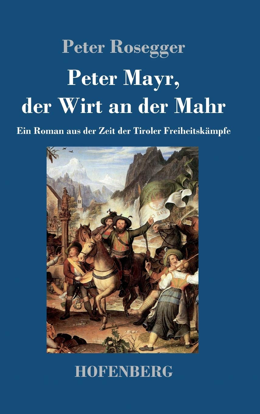 Peter Mayr, der Wirt an der Mahr: Ein Roman aus der Zeit der Tiroler Freiheitskämpfe Contemporary literature