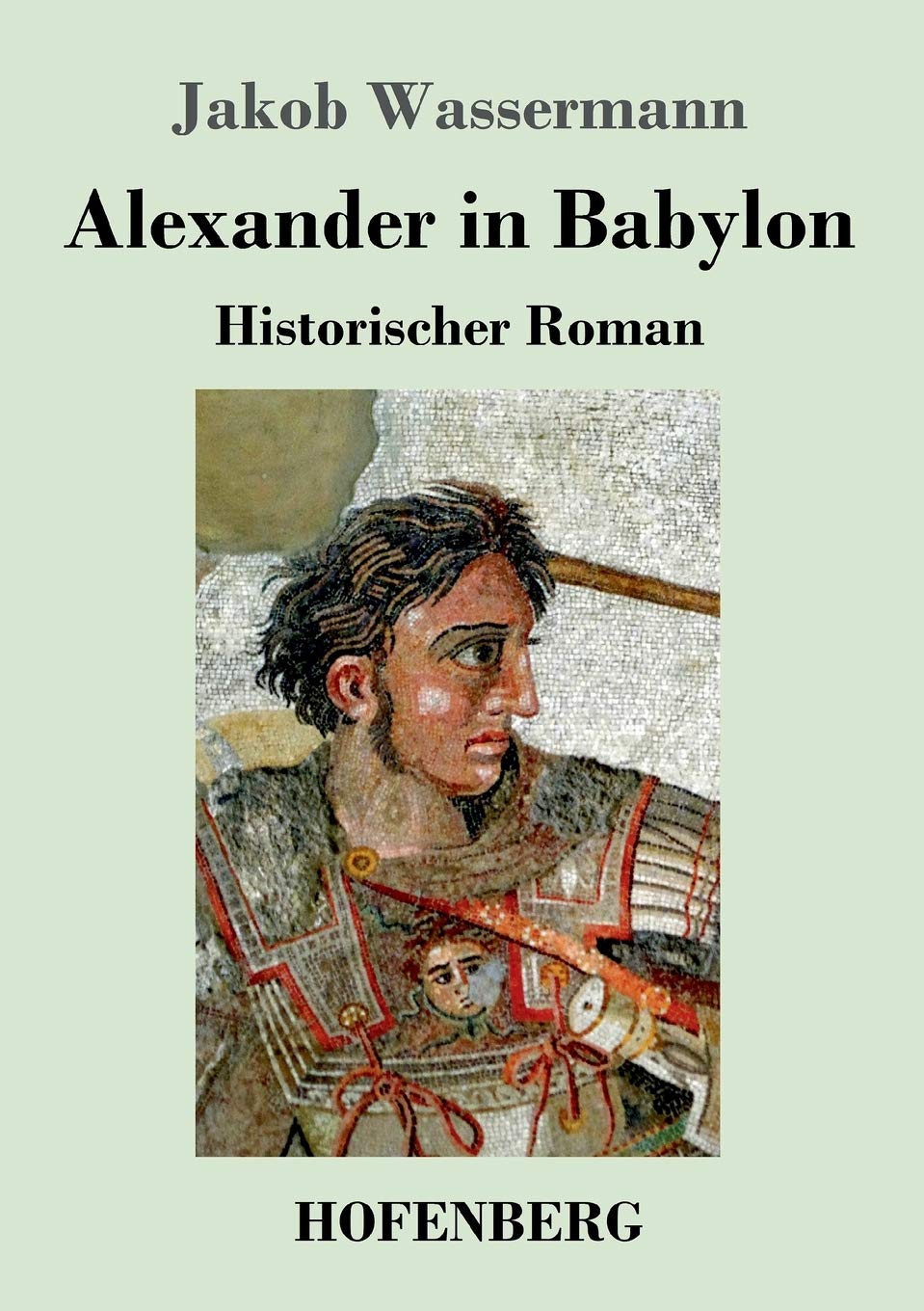 Alexander in Babylon: Historischer Roman Classics