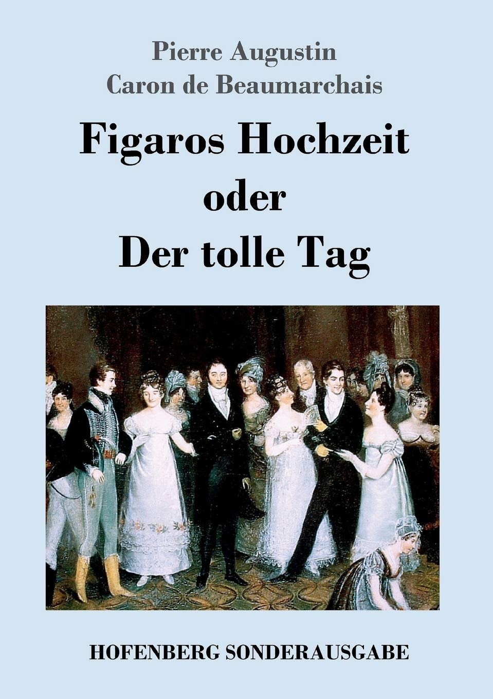Figaros Hochzeit oder Der tolle Tag: (La folle journée, ou Le mariage de Figaro) Drama