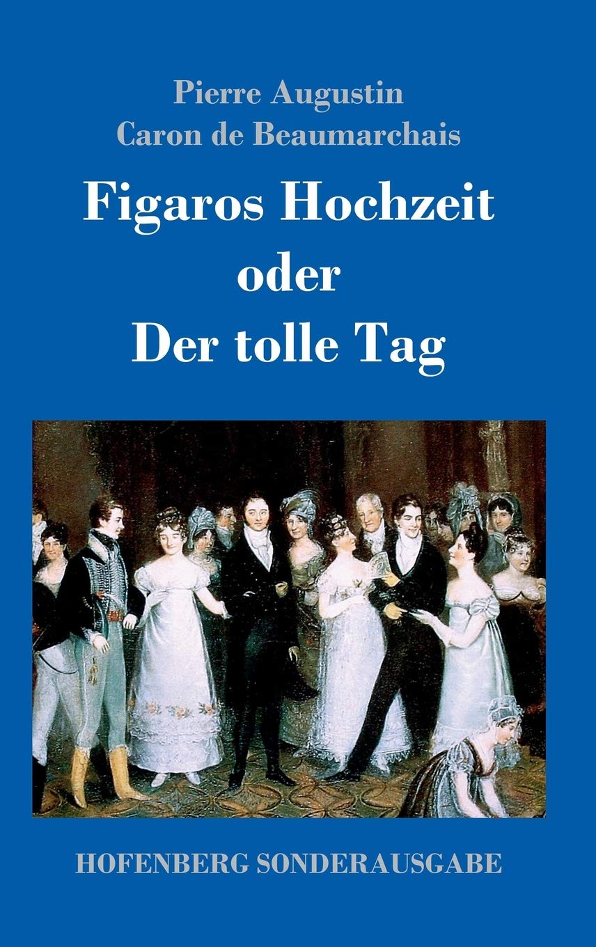 Figaros Hochzeit oder Der tolle Tag: (La folle journée, ou Le mariage de Figaro) Drama