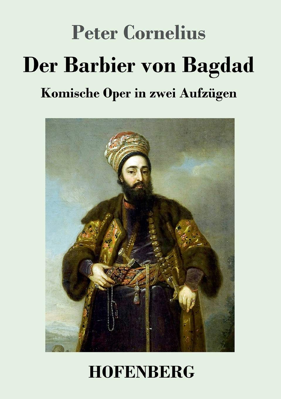 Der Barbier von Bagdad: Komische Oper in zwei Aufzügen Drama