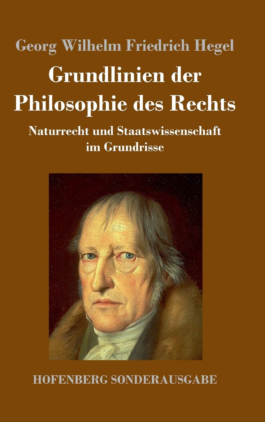 Grundlinien der Philosophie des Rechts: Naturrecht und Staatswissenschaft im Grundrisse Philosophy