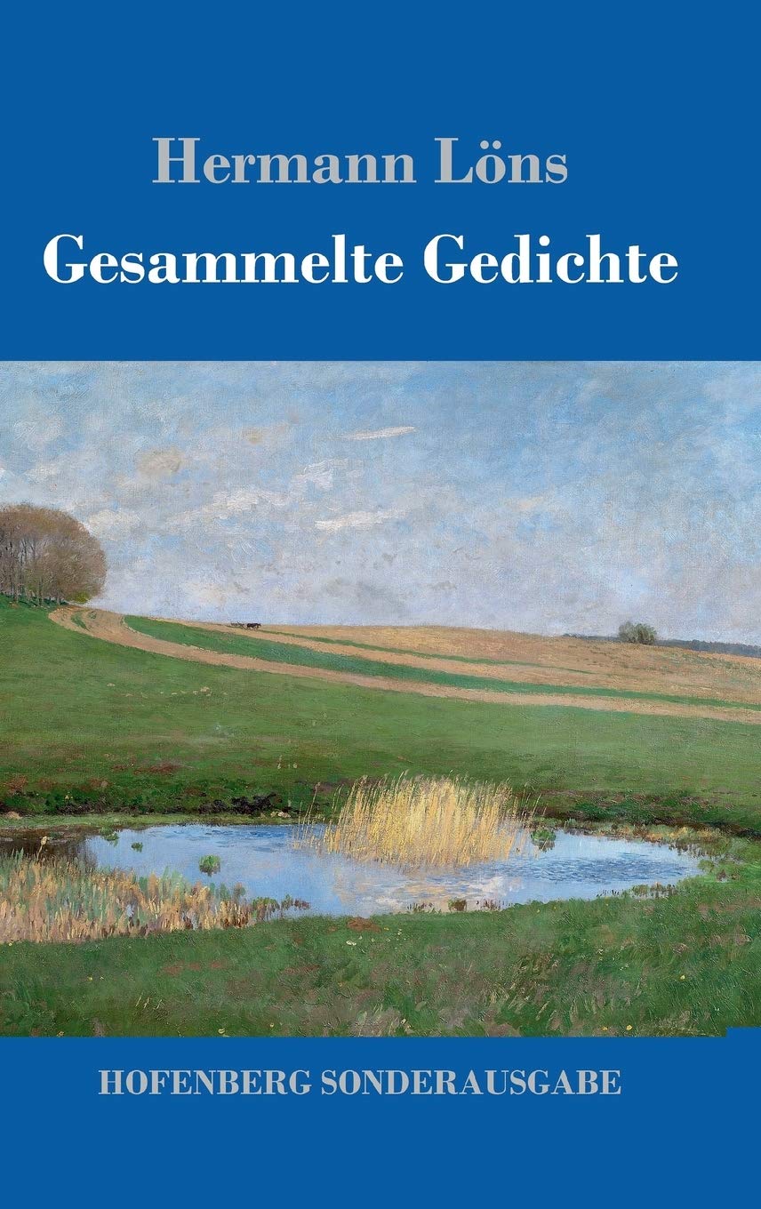 Gesammelte Gedichte: Junglaub / Mein goldenes Buch / Mein blaues Buch / Der kleine Rosengarten / Fritz von der Leines Ausgewählte Lieder / Ulenspeigels Ausgewählte Lieder Poetry