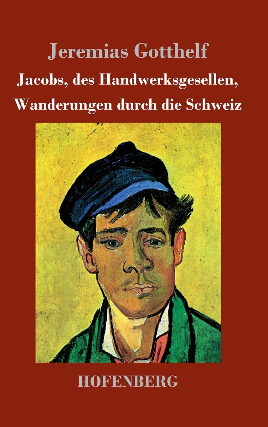 Jacobs, des Handwerksgesellen, Wanderungen durch die Schweiz: Roman Classics