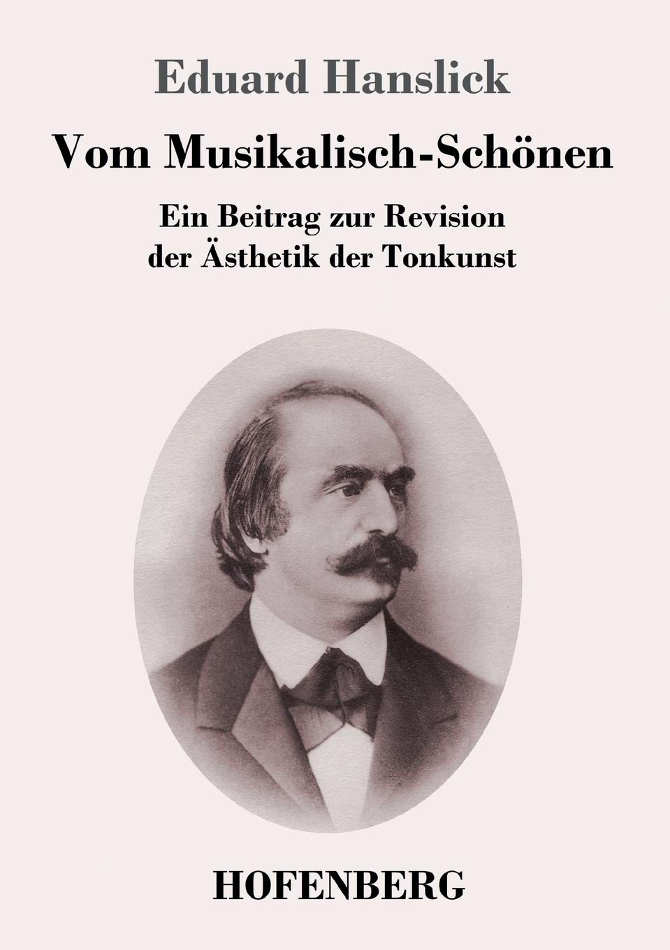 Vom Musikalisch-Schönen: Ein Beitrag zur Revision der Ästhetik der Tonkunst Social Sciences