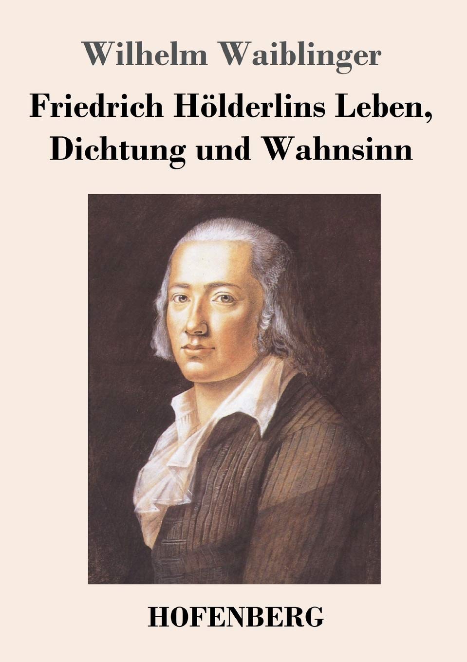 Friedrich Hölderlins Leben, Dichtung und Wahnsinn Personalities