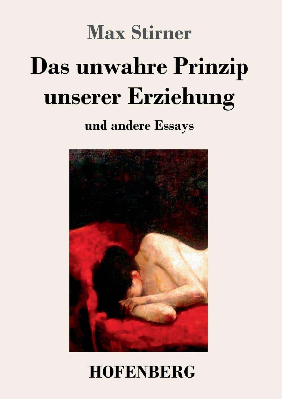Das unwahre Prinzip unserer Erziehung: und andere Essays Philosophy