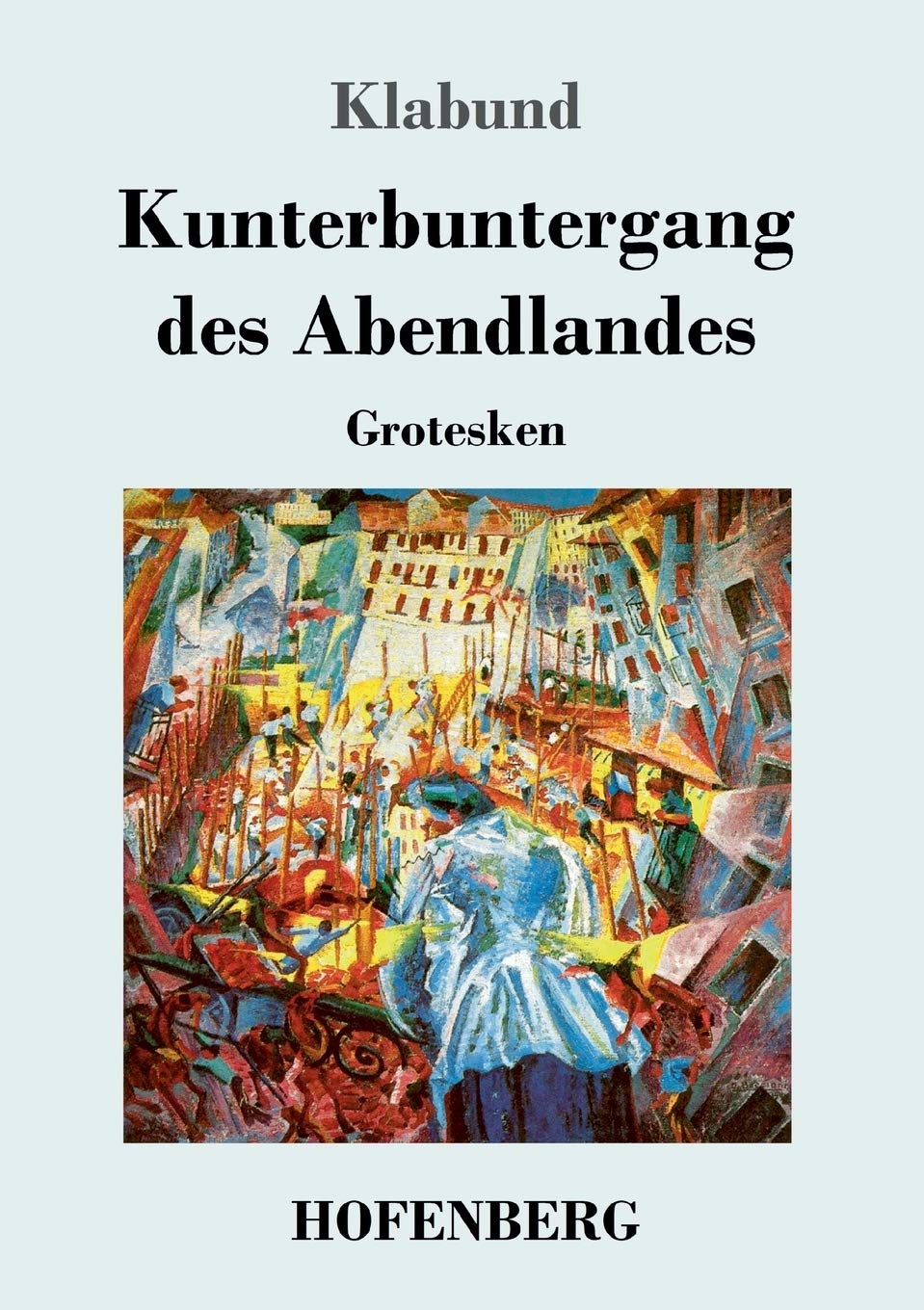 Kunterbuntergang des Abendlandes: Grotesken Classics