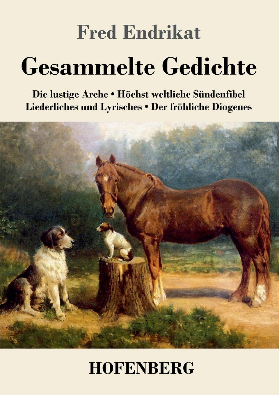Gesammelte Gedichte: Die lustige Arche / Höchst weltliche Sündenfibel / Liederliches und Lyrisches / Der fröhliche Diogenes Poetry