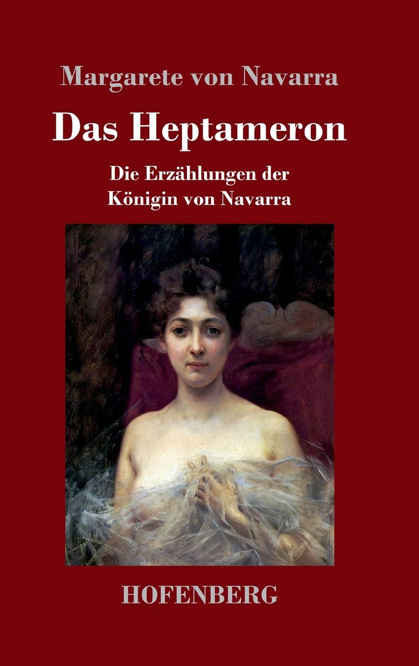 Das Heptameron: Die Erzählungen der Königin von Navarra Classics