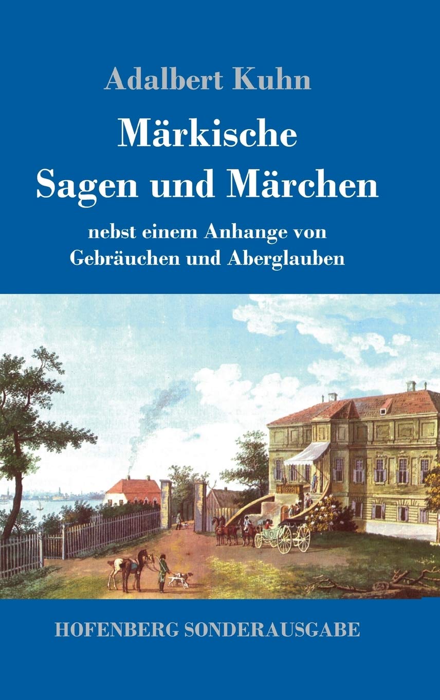 Märkische Sagen und Märchen: nebst einem Anhange von Gebräuchen und Aberglauben Fairy Tales & Legends