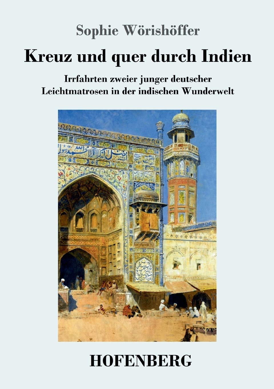 Kreuz und quer durch Indien: Irrfahrten zweier junger deutscher Leichtmatrosen in der indischen Wunderwelt Classics