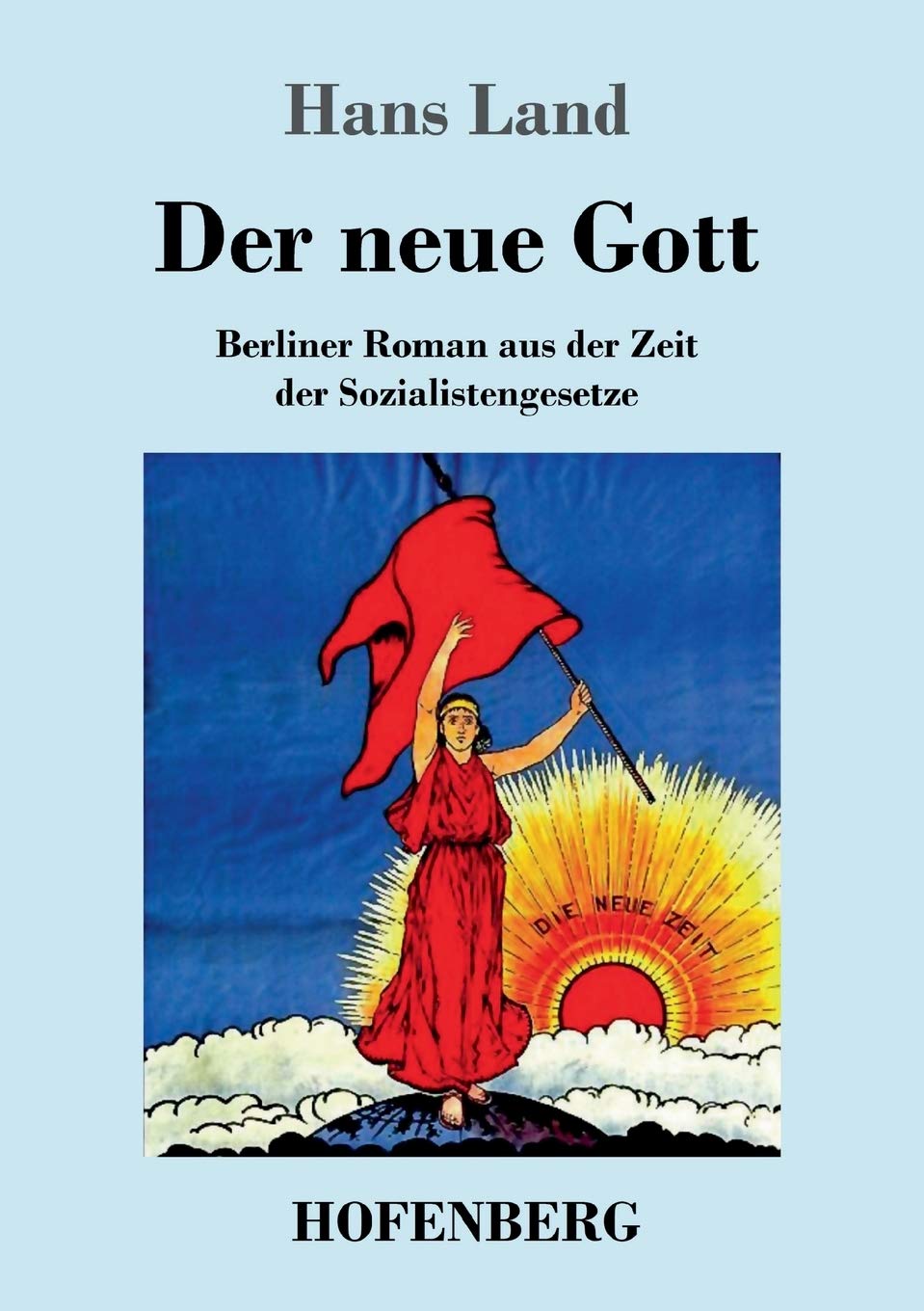 Der neue Gott: Berliner Roman aus der Zeit der Sozialistengesetze Classics
