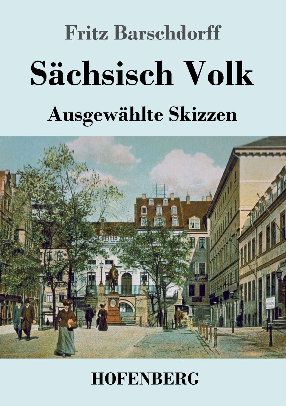 Sächsisch Volk: Ausgewählte Skizzen Classics