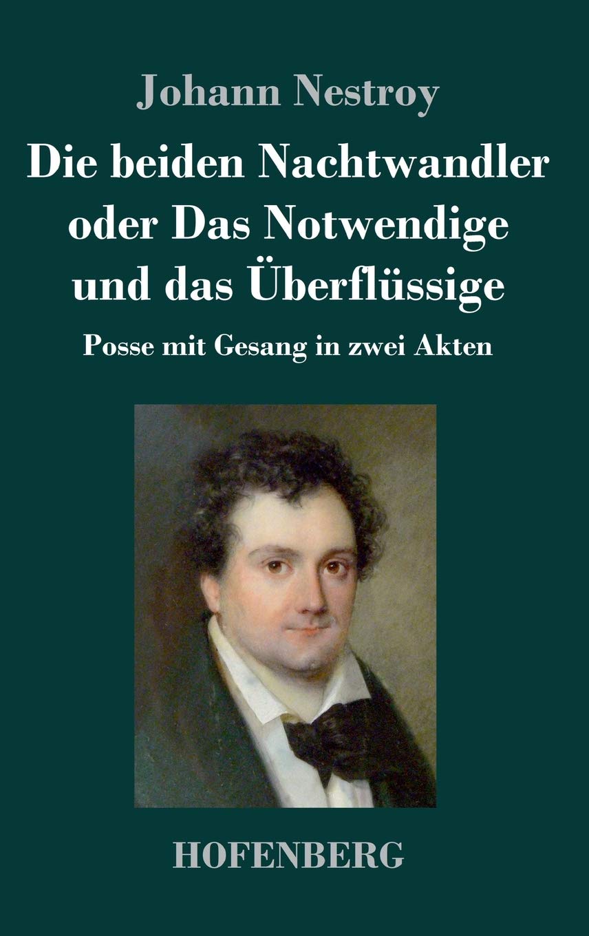 Die beiden Nachtwandler oder Das Notwendige und das Überflüssige: Posse mit Gesang in zwei Akten Drama