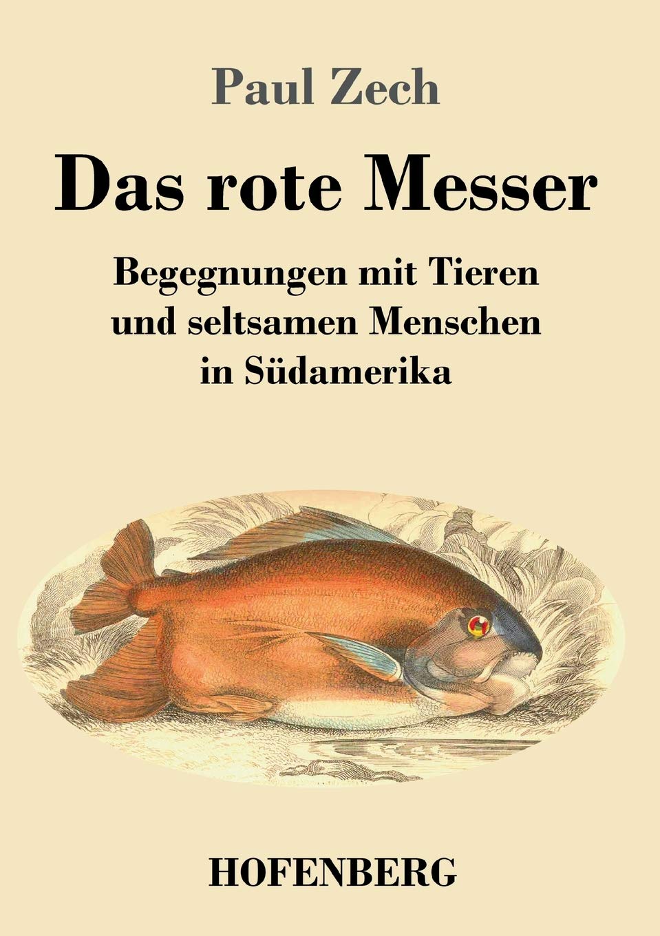 Das rote Messer: Begegnungen mit Tieren und seltsamen Menschen in Südamerika Classics