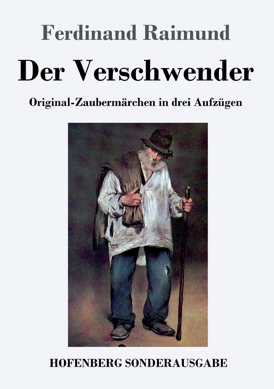 Der Verschwender: Original-Zaubermärchen in drei Aufzügen Drama