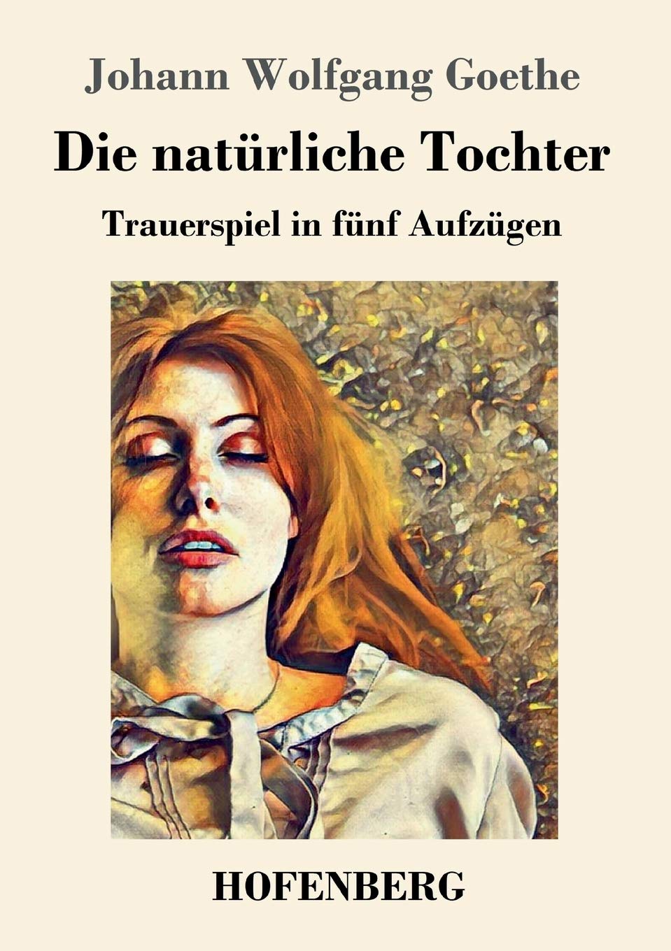 Die natürliche Tochter: Trauerspiel in fünf Aufzügen Drama