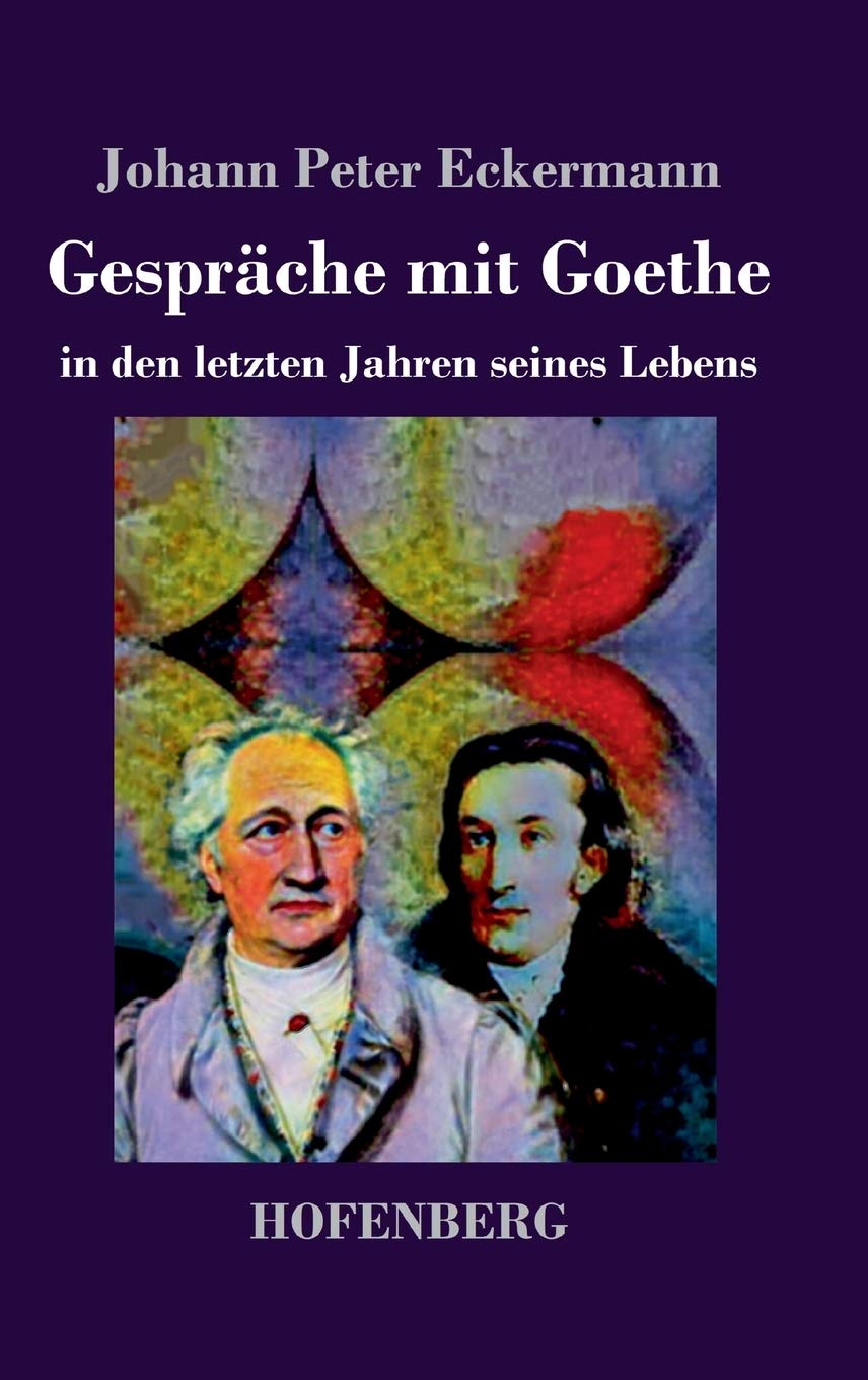 Gespräche mit Goethe in den letzten Jahren seines Lebens Essays & Short Stories