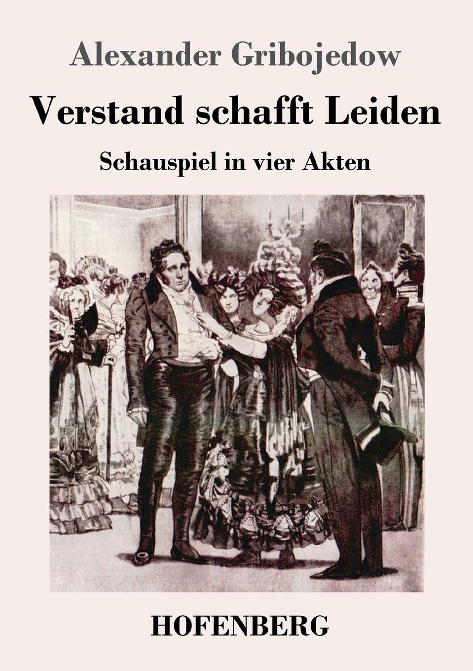 Verstand schafft Leiden: Schauspiel in vier Akten Drama