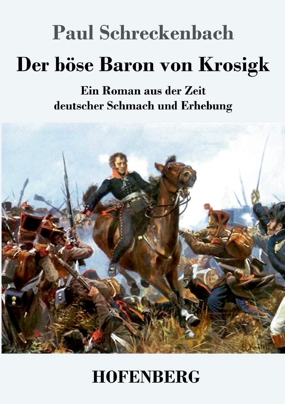 Der böse Baron von Krosigk: Ein Roman aus der Zeit deutscher Schmach und Erhebung Classics
