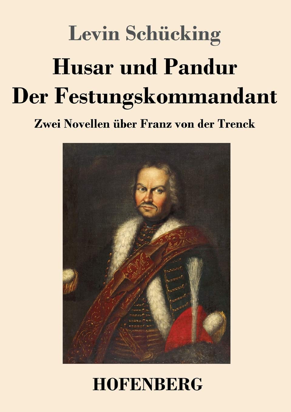 Husar und Pandur / Der Festungskommandant: Zwei Novellen über Franz von der Trenck Classics