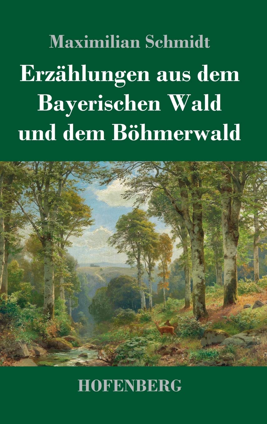 Erzählungen aus dem Bayerischen Wald und dem Böhmerwald Classics