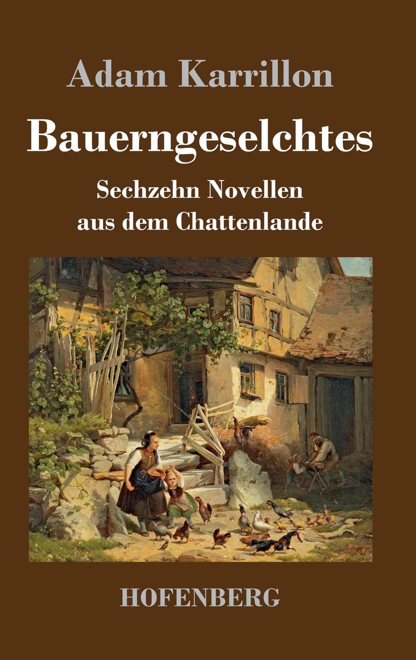 Bauerngeselchtes: Sechzehn Novellen aus dem Chattenlande Classics