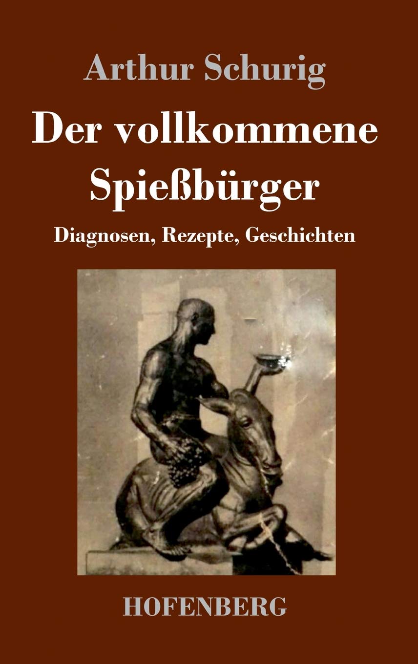 Der vollkommene Spießbürger: Diagnosen, Rezepte, Geschichten Classics