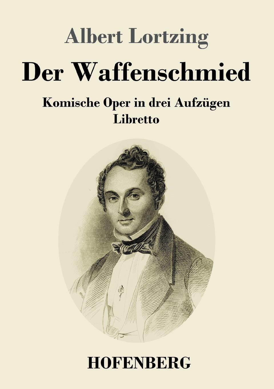 Der Waffenschmied: Komische Oper in drei Aufzügen Libretto Arts & Music