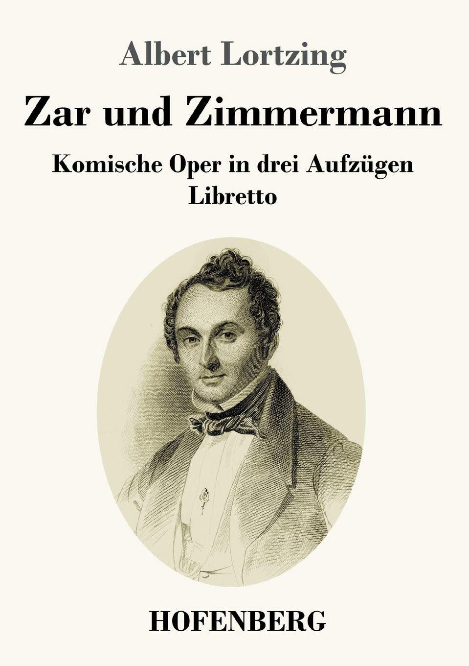 Zar und Zimmermann: Komische Oper in drei Aufzügen Libretto Drama