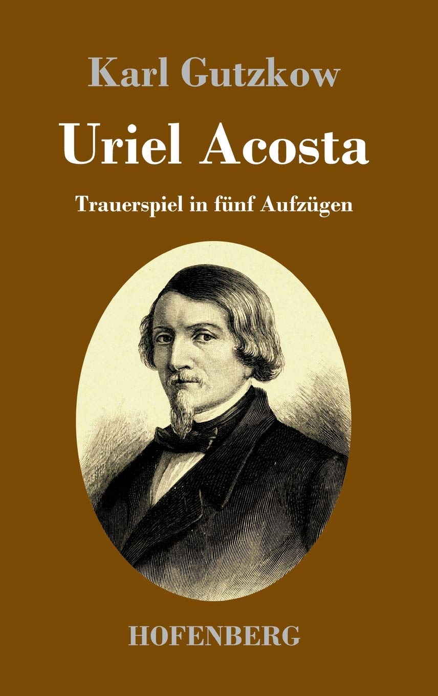 Uriel Acosta: Trauerspiel in fünf Aufzügen Drama