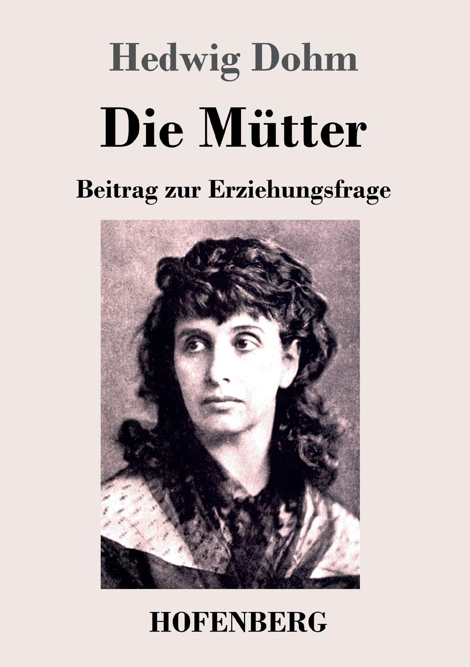 Die Mütter: Beitrag zur Erziehungsfrage Essays & Short Stories