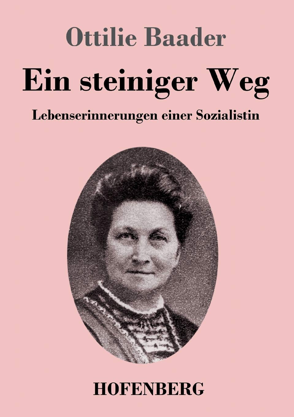 Ein steiniger Weg: Lebenserinnerungen einer Sozialistin Classics