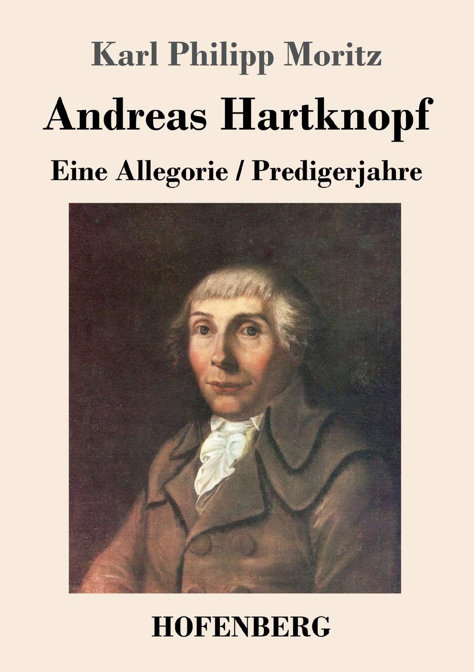 Andreas Hartknopf. Eine Allegorie / Andreas Hartknopfs Predigerjahre Classics