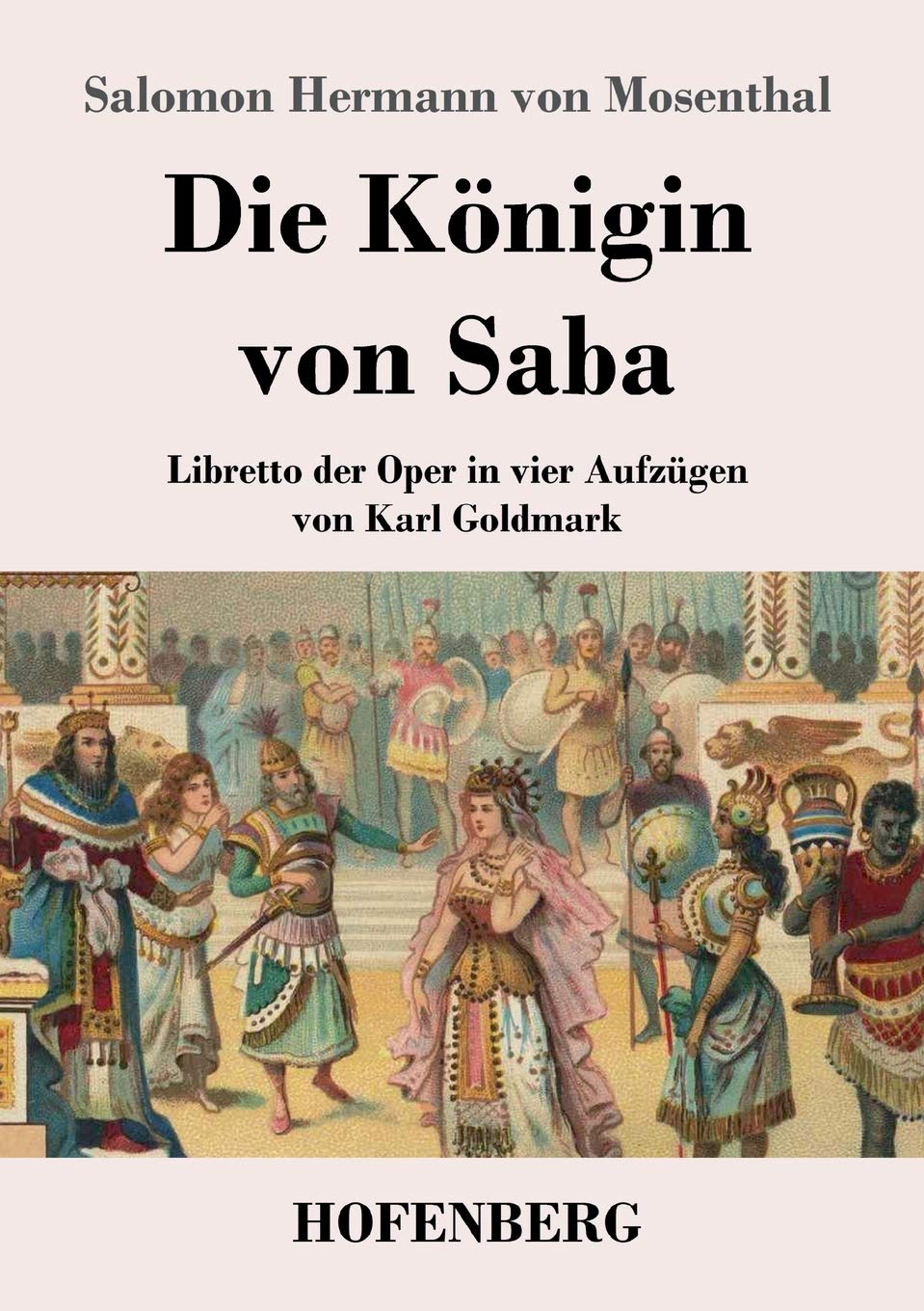 Die Königin von Saba: Libretto der Oper in vier Aufzügen von Karl Goldmark Arts & Music