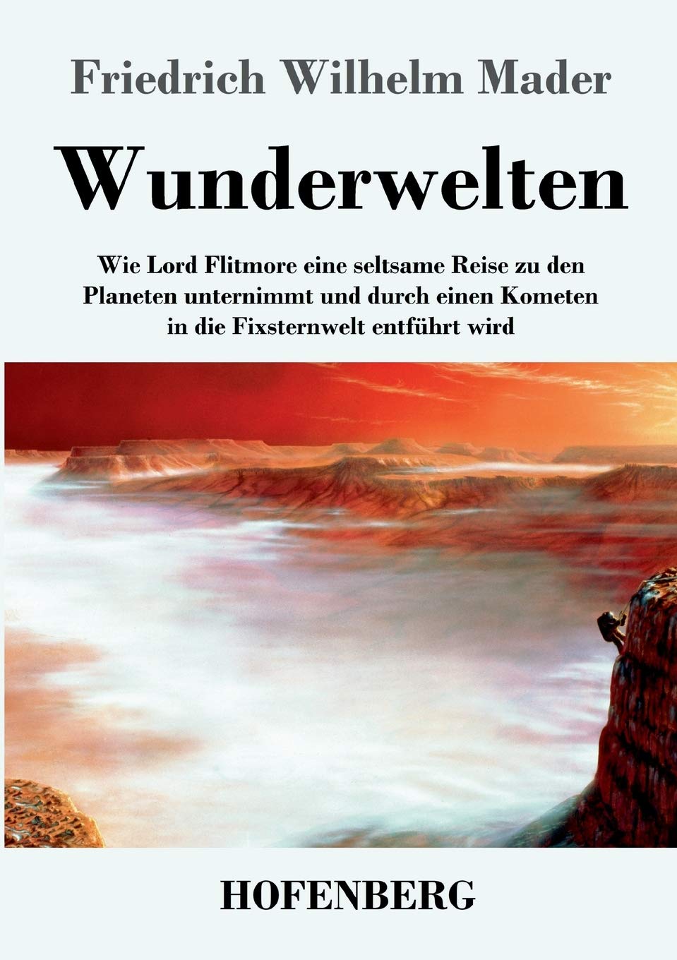 Wunderwelten: Wie Lord Flitmore eine seltsame Reise zu den Planeten unternimmt und durch einen Kometen in die Fixsternwelt entführt wird Contemporary literature