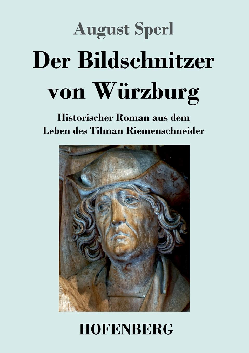 Der Bildschnitzer von Würzburg: Historischer Roman aus dem Leben des Tilman Riemenschneider Historical Fiction
