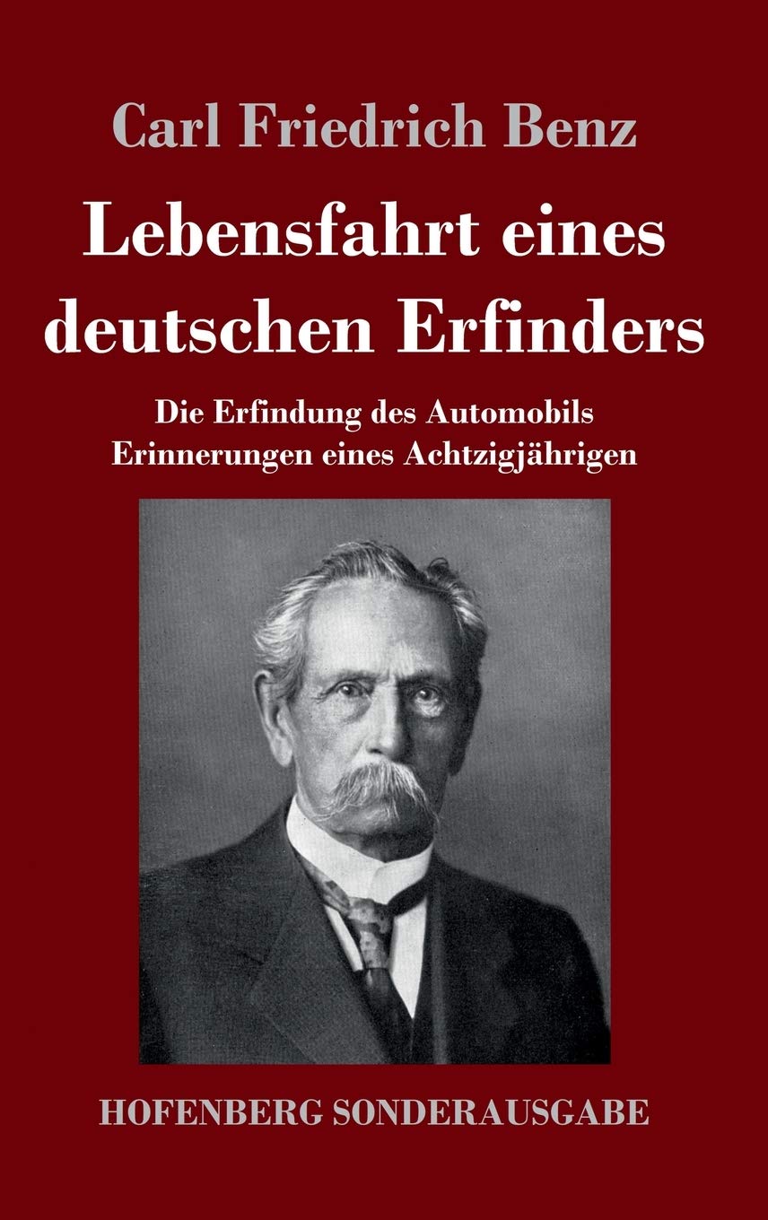 Lebensfahrt eines deutschen Erfinders: Die Erfindung des Automobils. Erinnerungen eines Achtzigjährigen Classics