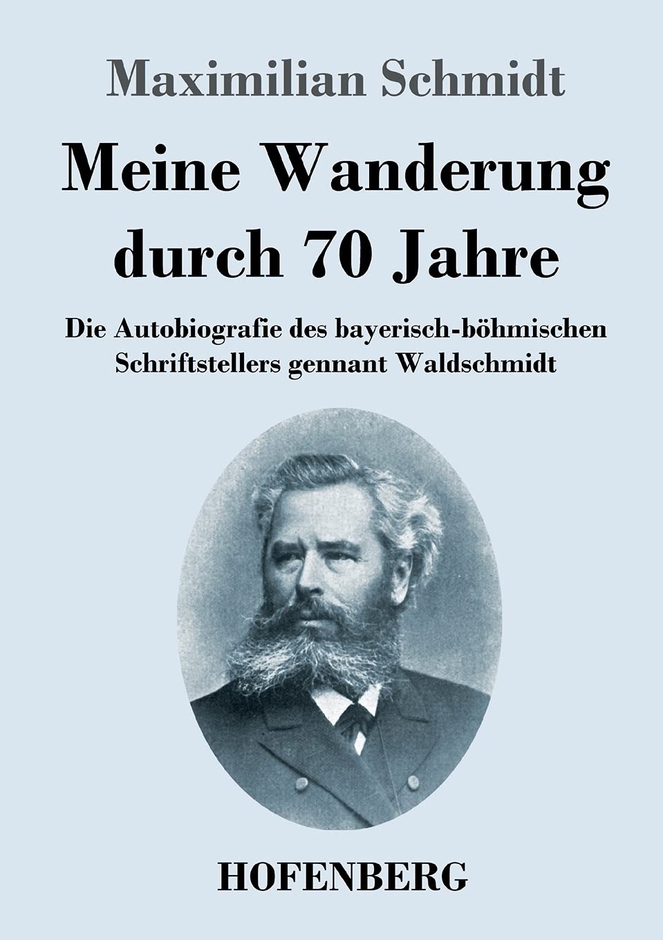 Meine Wanderung durch 70 Jahre: Die Autobiografie des bayerisch-böhmischen Schriftstellers gennant Waldschmidt Essays & Short Stories