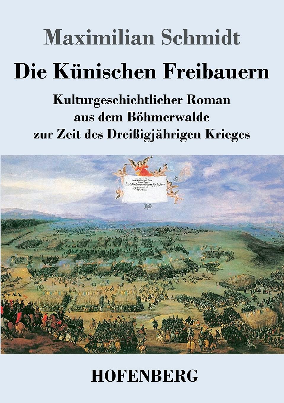 Die Künischen Freibauern: Kulturgeschichtlicher Roman aus dem Böhmerwalde zur Zeit des Dreißigjährigen Krieges Classics