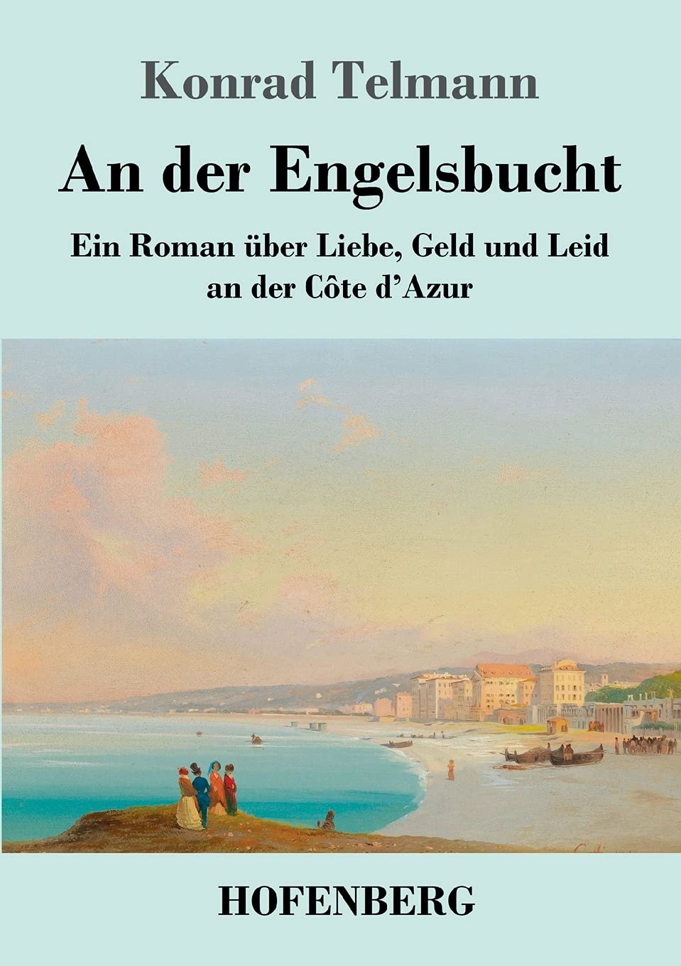 An der Engelsbucht: Ein Roman über Liebe, Geld und Leid an der Côte d'Azur Contemporary literature